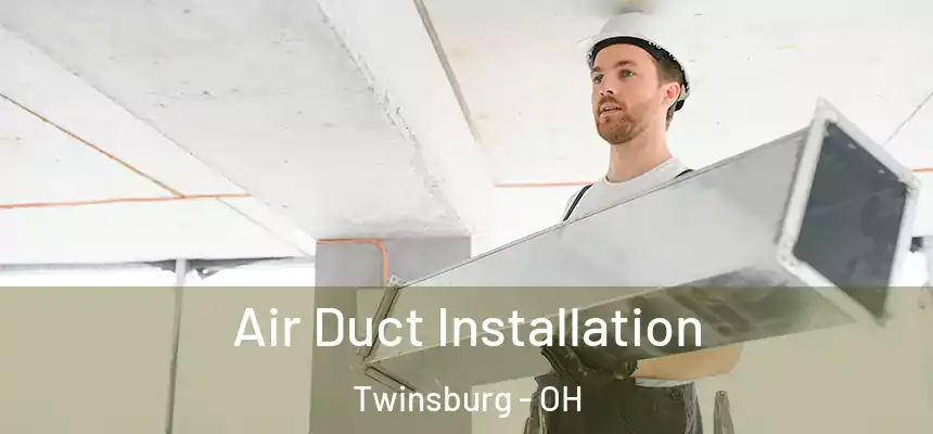  Air Duct Installation Twinsburg - OH