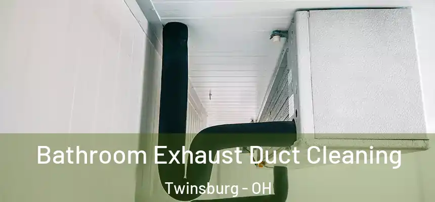  Bathroom Exhaust Duct Cleaning Twinsburg - OH