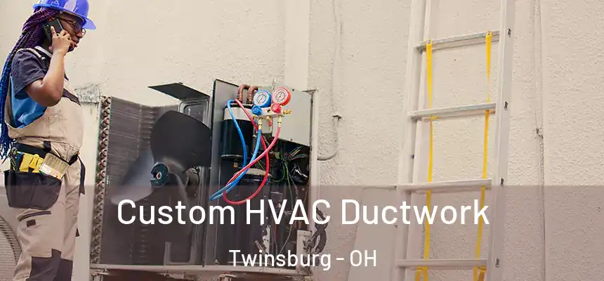  Custom HVAC Ductwork Twinsburg - OH
