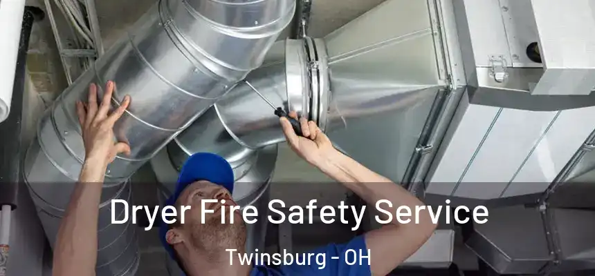  Dryer Fire Safety Service Twinsburg - OH
