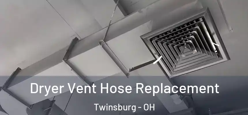  Dryer Vent Hose Replacement Twinsburg - OH
