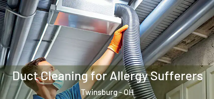  Duct Cleaning for Allergy Sufferers Twinsburg - OH