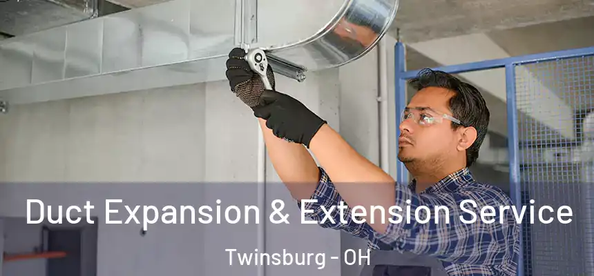  Duct Expansion & Extension Service Twinsburg - OH